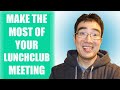 How To Make The Most Out Of Your LUNCHCLUB Meeting (3 Easy Steps!)
