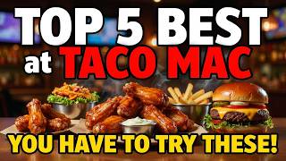 Top 5 BEST Menu Items at Taco Mac (You HAVE to Try These!)
