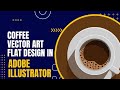 Adobe Illustrator CC - Coffee vector art Flat design in Adobe illustrator