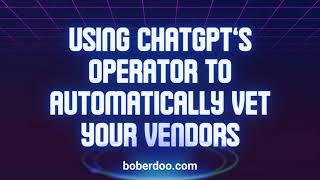 Using ChatGPT's Operator To Automatically Vet Your Vendors