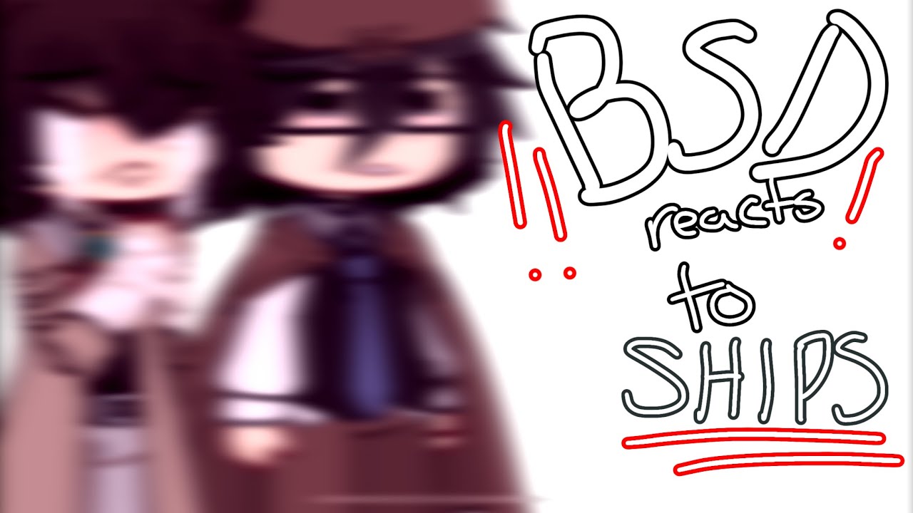 「 ✦ BSD reacts to SHIPS ✦」| | Chuuya’s Birthday Special || BSD \\ [gacha] || REPOST