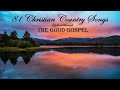 81 Pure Christian Country Songs - 5 Hours Beautiful Gospel Music, HE IS THERE by Lifebreakthrough