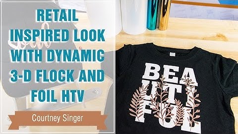 Project Press It: Retail Inspired Look with 3-D Flock and Foil HTV