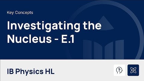 Investigating the Nucleus [IB Physics HL]