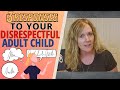 Three responses to your disrespectful adult child