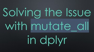 Solving the Issue with mutate_all in dplyr