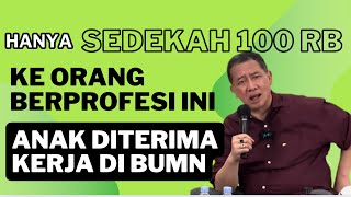 HANYA SEDEKAH 100 RB KE ORANG BERPROFERSI INI ,ANAK LANGSUNG DITERIMA DI BUMN.ILMU AMPUH RDAY