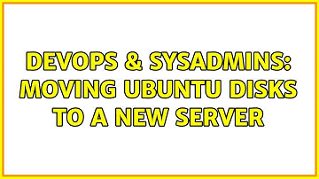 DevOps & SysAdmins: Moving Ubuntu disks to a new server (2 Solutions!!)