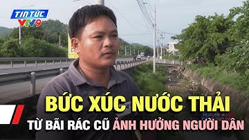 Bức xúc nước thải từ bãi rác cũ ảnh hưởng người dân