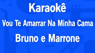Karaokê Vou te Amarrar na Minha Cama - Bruno e Marrone