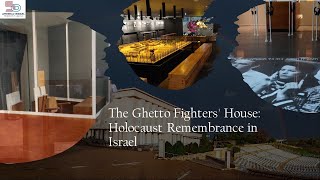 The Ghetto Fighters' House: Holocaust Remembrance in Israel