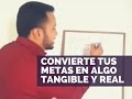 CONVIERTE TUS METAS EN ALGO TANGIBLE Y REAL EN TAN SOLO 5 MINUTOS