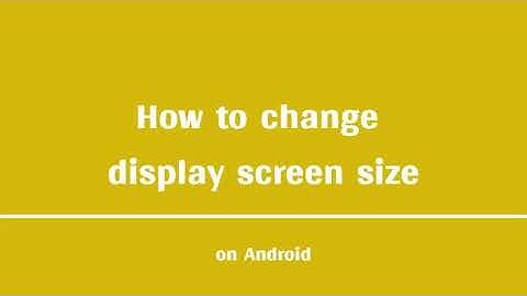 Changing screen size (Android Version)