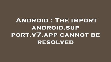 Android : The import android.support.v7.app cannot be resolved