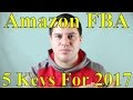 Amazon FBA : 5 Keys To Making Money In 2017 And Beyond