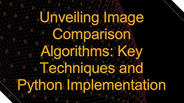 Unveiling Image Comparison Algorithms: Key Techniques and Python Implementation