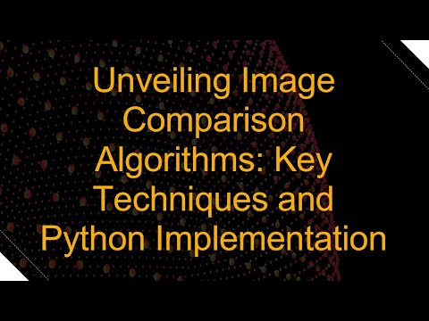 Unveiling Image Comparison Algorithms: Key Techniques and Python Implementation