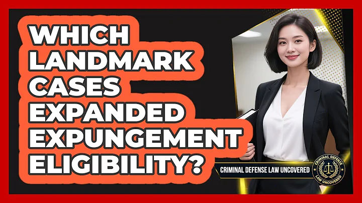 Which Landmark Cases Expanded Expungement Eligibility? - Criminal Defense Law Uncovered