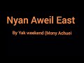 Nyan Aweil East By Yak Weekend Mony Achuei Deng Ajiing Nyan Aweil East By Yak Weekend Mony Achuei Deng Ajiing