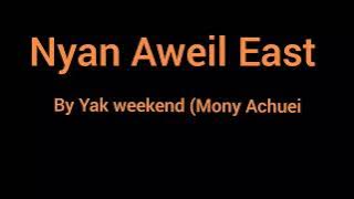 Nyan Aweil East by Yak Weekend (Mony Achuei Deng Ajiing