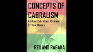 Concepts of Cabralism  Amilcar Cabral and Africana Critical    Reiland Rabaka PART 1