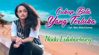 CUKUP BETA YANG TERLUKA - Nada Latuharhary || Lagu Ambon Terpopuler 2023