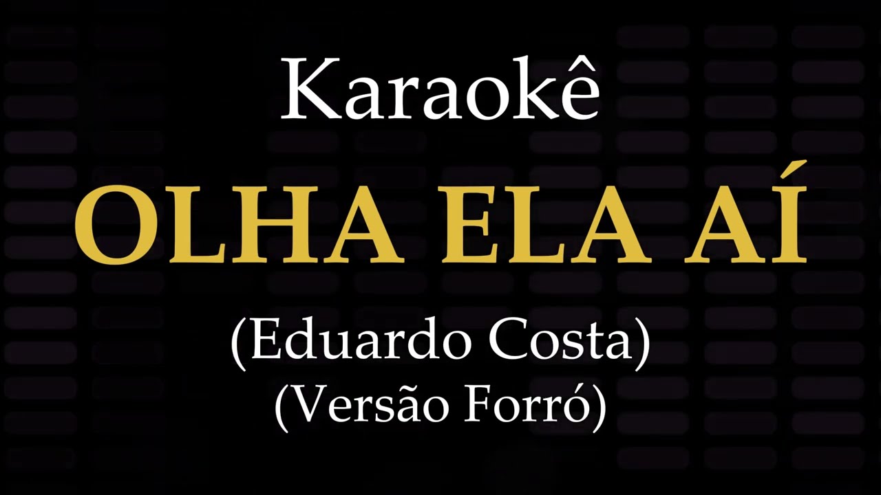 OLHA ELA AÍ - Playback Forró com Letra (karaokê) - Eduardo Costa