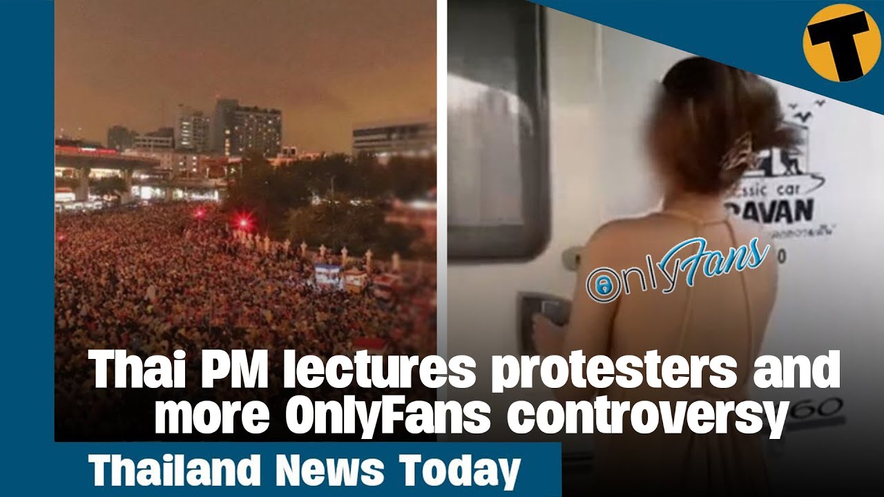 Thailand News Today | Thai PM lectures protesters and more OnlyFans