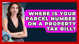 Where Is Your Parcel Number On A Property Tax Bill? - Property Taxes Uncovered
