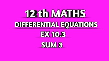 TN SAMACHEER || 12th STD MATHS  || ORDINARY DIFFERENTIAL EQUATIONS || EX 10.3 || SUM 3 ||