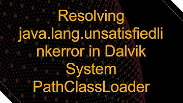 Resolving java.lang.unsatisfiedlinkerror in Dalvik System PathClassLoader