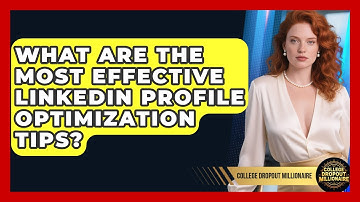 What Are The Most Effective LinkedIn Profile Optimization Tips? - College Dropout Millionaire