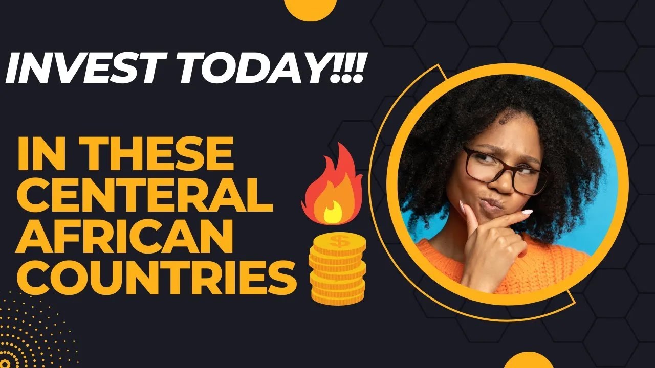 TOP countries from Central Africa where to invest now!!!