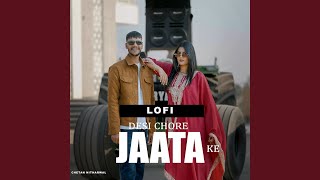 Desi Chore Jaata Ke (Lofi) Thumb