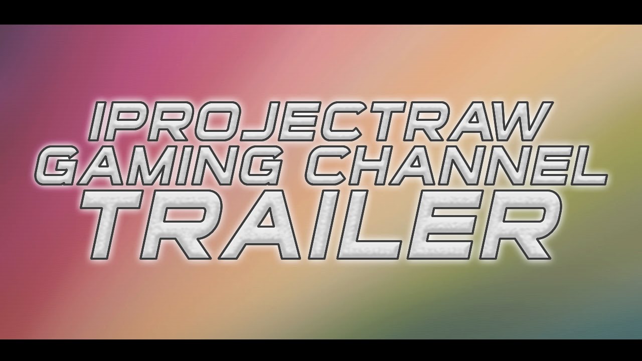iProjectRaw Gaming Channel Trailer (OLD)