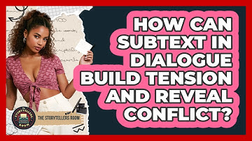 How Can Subtext In Dialogue Build Tension And Reveal Conflict? - The Storytellers Room