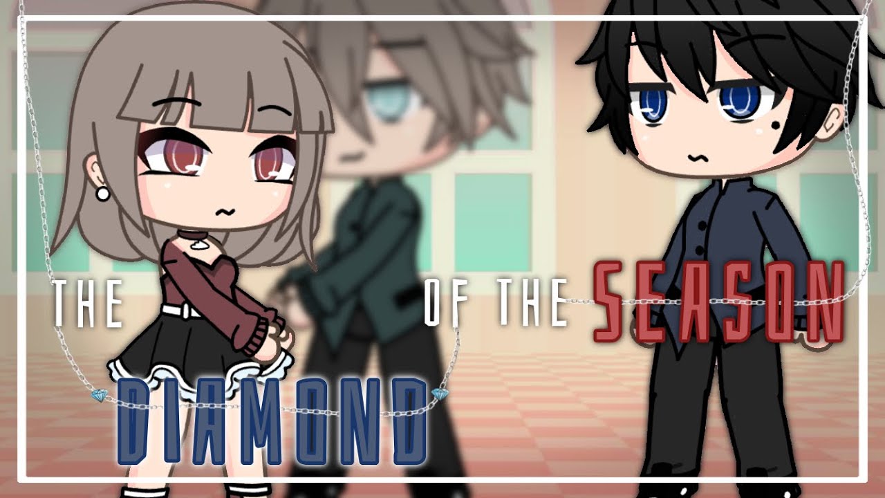 Diamond Of The Season || GLMM || musaplayz