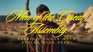 Men of the Great Assembly: Rabbinic Canon Myth Busted Wide Open!
