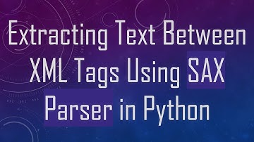 Extracting Text Between XML Tags Using SAX Parser in Python