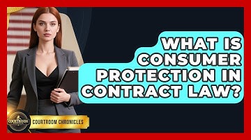 What Is Consumer Protection In Contract Law? - Courtroom Chronicles