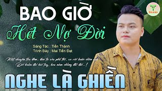 ✅Mai Tiến Đạt - Nhạc Sống Trữ Tình Mới Nhất 2025 ♪ Bao Giờ Hết Nợ Đời | Buồn Đứt Ruột Nghe Là Nghiện