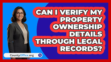 Can I Verify My Property Ownership Details Through Legal Records? - CountyOffice.org
