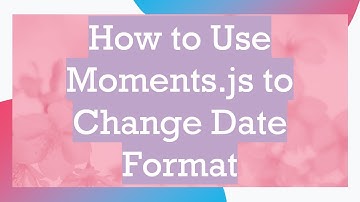How to Use Moments.js to Change Date Format