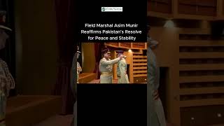 Field Marshal Asim Munir Reaffirms Pakistan’s Resolve for Peace and Stability