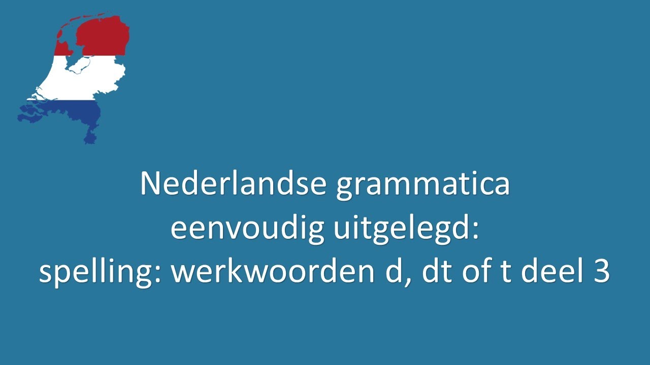 Nederlandse grammatica eenvoudig uitgelegd 49 werkwoorden d, dt of t