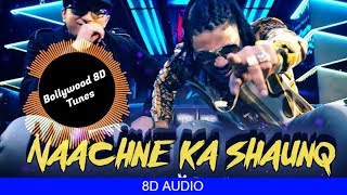 Naachne Ka Shaunq [8D Song] | Raftaar X Brodha V | New Rap |  Use Headphones | Hindi 8D Music