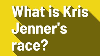 What is Kris Jenner's race?