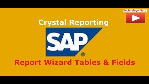 Report Wizard Tables & Fields in SAP Crystal Report
