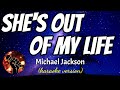 SHE&#39;S OUT OF MY LIFE - MICHAEL JACKSON (karaoke version)