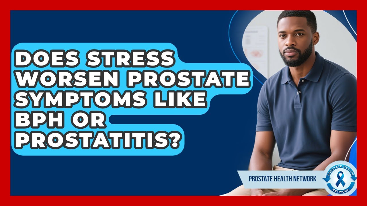 Does Stress Worsen Prostate Symptoms Like BPH Or Prostatitis? - Prostate Health Network